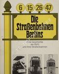 Die Straßenbahnen Berlins - Eine Geschichte der BVG und ihrer Straßenbahnen by REICHARDT, Hans D.