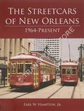 The Streetcars of New Orleans - 1964-Present by HAMPTON, Earl W.