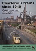 Charleroi's trams since 1940 - Coal, steel and cornfields by SKELSEY, Geoffrey & HANSART, Yves-Laurent