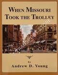 When Missouri Took the Trolley by YOUNG, Andrew D.