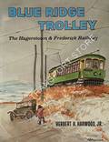 Blue Ridge Trolley - The Hagerstown & Frederick Railway by HARWOOD, Herbert H.
