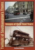 Twilight of Southampton's Trams - Images of their Final Years by MARDEN, Dave