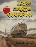 Apple Country Interurban - A History of the Yakima Valley Transportation Company and the Yakima Interurban Trolley Lines by JOHNSEN, Kenneth G.