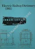 Electric Railway Dictionary - Definitions and illustrations of the parts and equipment of electric railway cars and trucks [1911] by HITT, Rodney (ed.)