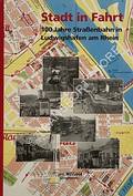 Stadt in Fahrt - 100 Jahre Straßenbahn in Ludwigshafen am Rhein by BECKER, Klaus J.