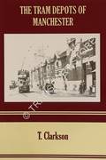 Book cover of The Tram Depots of Manchester by CLARKSON, T.