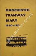 Manchester Tramway Diary 1940 - 1951 by YEARSLEY, I.A.; PRICE, J.H. & TAYLOR, C.