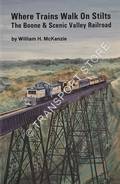 Where Trains Walk on Stilts - The Boone & Scenic Valley Railroad by McKENZIE, Willam H.