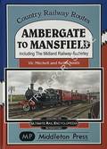 Ambergate to Mansfield including The Midland Railway-Butterley by MITCHELL, Vic & SMITH, Keith