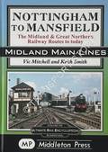 Nottingham to Mansfield - The Midland & Great Northern Railway Routes to today by MITCHELL, Vic & SMITH, Keith