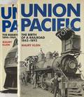 Union Pacific - The Birth of a Railroad 1862 - 1893 / The Rebirth 1894 - 1969 by KLEIN, Maury