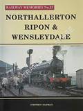 Railway Memories - Northallerton, Ripon & Wensleydale by CHAPMAN, Stephen