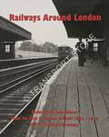 Railways Around London: From the Alan A Jackson archive 1953 - 1973 by GLOVER, John