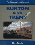 The Railways in and around Burton upon Trent by TWELLS, H. N.