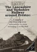 The Lancashire and Yorkshire Railway around Preston - A history of the East and West Lancashire sections including Lostock Hall by GREGSON, Bob