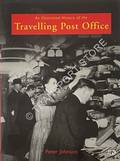 An Illustrated History of the Travelling Post Office by JOHNSON, Peter
