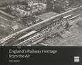 England's Railway Heritage from the Air by WALLER, Peter