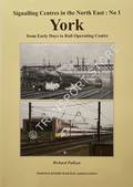 Signalling Centres in the North-East - York from Early Days to Rail Operating Centre by PULLEYN, Richard
