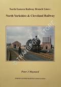 North Eastern Railway Branch Lines - North Yorkshire & Cleveland Railway by MAYNARD, Peter J.