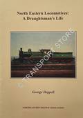 North Eastern Locomotives: A Draughtsman's Life by HEPPELL, George