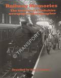 Railway Memories - The Travels of a Yorkshire Newspaper Photographer by BUTCHER, Alan C.