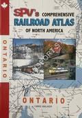 SPV's Comprehensive Railroad Atlas of North America - Ontario by WALKER, Mike