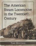 The American Steam Locomotive in the Twentieth Century by MORRISON, Tom