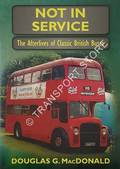 Not In Service - The Afterlives of Classic British Buses by MacDONALD, Douglas G.