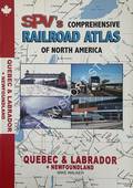 SPV's Comprehensive Railroad Atlas of North America - Quebec and Labrador & Newfoundland by WALKER, Mike