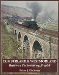 Cumberland & Westmorland: Railway Pictorial 1948 - 1968 by DICKSON, Brian J.