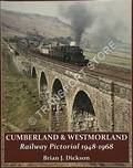 Cumberland & Westmorland: Railway Pictorial 1948 - 1968 by DICKSON, Brian J.