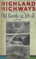 Highland Highways - Old Roads in Atholl by KERR, John