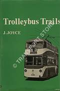 Trolleybus Trails - A Survey of British Trolleybus Systems by JOYCE, J. 