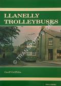 Llanelly Trolleybuses - A Detailed History of the Trolleybuses in Llanelly 1932 - 1952 by GRIFFITHS, Geoff