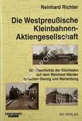 Die Westpreußische Kleinbahnen-Aktiengesellschaft - Die Geschichte der Kleinbahn auf dem Weichsel-Werder zwischen Danzig und Marienburg by RICHTER, Reinhard