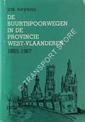 De Buurtspoorwegen in de Provincie West-Vlaanderen 1885 - 1967 by NEYENS, Jos