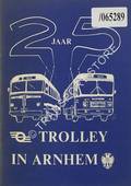Book cover of 25 jaar trolley in Arnhem / 25 Years of Arnhem Trolleybuses, 5 September 1949 - 5 September 1974 by ABERSON, G.
