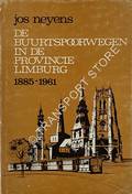 De Buurtspoorwegen in de Provincie Limburg 1885 - 1961 by NEYENS, Jos