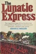 The Lunatic Express - An Entertainment in Imperialism by MILLER, Charles