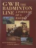 GWR The Badminton Line - A Portrait of a Railway by ROBERTSON, Kevin & ABBOTT, David 
