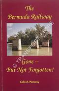 The Bermuda Railway by POMEROY, Colin A.