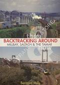 Backtracking Around Millbay, Saltash & The Tamar Then & Now by MILLS, Bernard