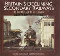 Britain's Declining Secondary Railways through the 1960s - The Blake Patterson Collection by McCORMACK, Kevin & JENKINS, Martin