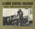 Illinois Central Railroad: 1854 - 1960 Photo Archive by TSCHUDY, Kim D.