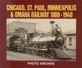 Chicago, St. Paul, Minneapolis & Omaha Railway 1880 - 1940 Photo Archive by LETOURNEAU, P. A. (ed.)