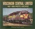 Wisconsin Central Limited 1987 - 1996 Photo Archive by JORDAN, Frank W. (ed.)