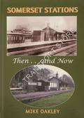 Somerset Stations Then ... and Now by OAKLEY, Mike