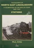 The Railways of North East Lincolnshire - A Celebration of the Days of Steam by KING, Paul