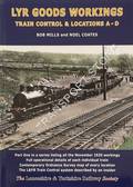 L & Y Goods Workings - Train Control System and Workings by MILLS, Bob & COATES, Noel