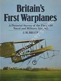 Britain's First Warplanes - A Pictorial Survey of the First 400 Naval and Military Aircraft by BRUCE, J.M. 